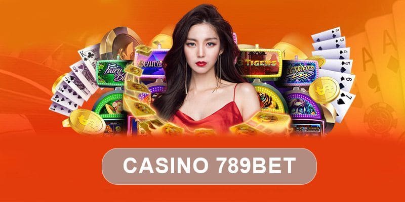 Casino 789bet luôn được bet thủ ưu ái tham gia