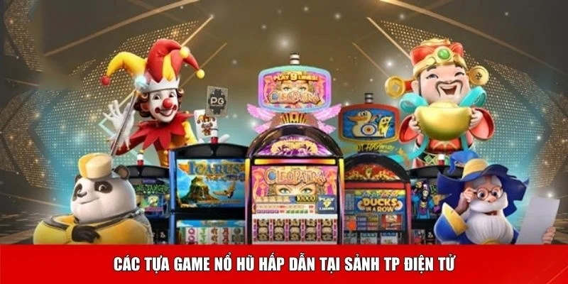 Các tựa game tuyệt vời tại sảnh nổ hũ TP điện tử của 789BET Các tựa game tuyệt vời tại sảnh nổ hũ TP điện tử của 789BET