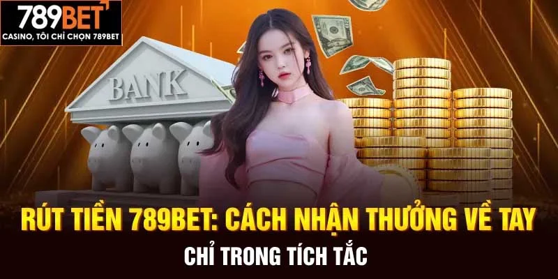 Cập nhật phương thức rút tiền 789Bet phổ biến Cập nhật phương thức rút tiền 789Bet phổ biến