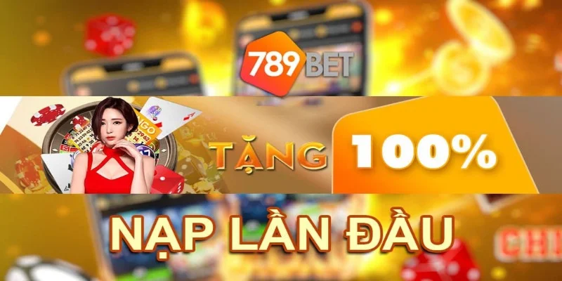 Điều kiện tham gia khuyến mãi nạp lần đầu cho bet thủ 789BET Điều kiện tham gia khuyến mãi nạp lần đầu cho bet thủ 789BET