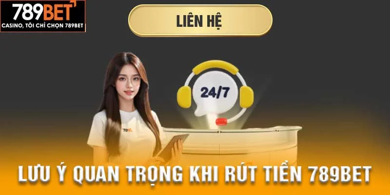 Một vài lưu ý quan trọng nhất khi rút tiền 789Bet Một vài lưu ý quan trọng nhất khi rút tiền 789Bet
