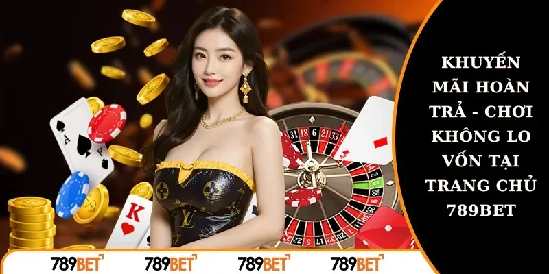 Tiêu chí để tham gia khuyến mãi hoàn trả 789bet